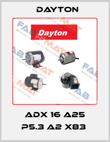 ADX 16 A25 P5.3 A2 X83  DAYTON