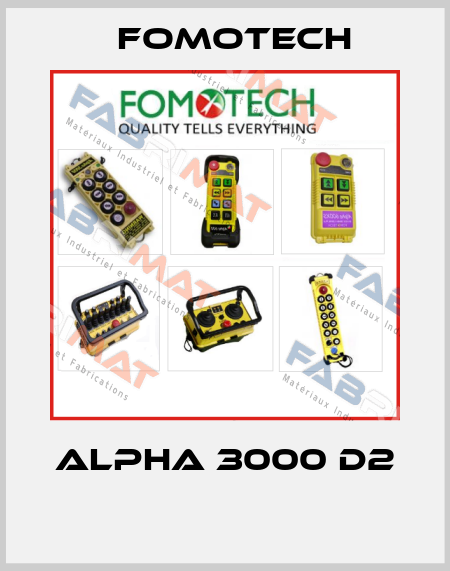 ALPHA 3000 D2  Fomotech