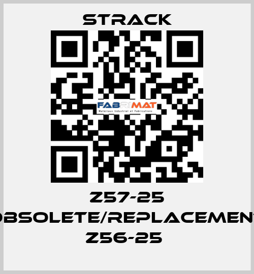 Z57-25 obsolete/replacement Z56-25  Strack