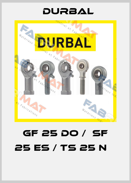 GF 25 DO /  SF 25 ES / TS 25 N       Durbal