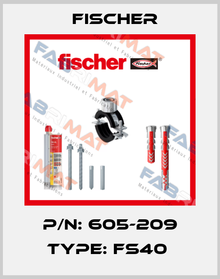 P/N: 605-209 Type: FS40  Fischer