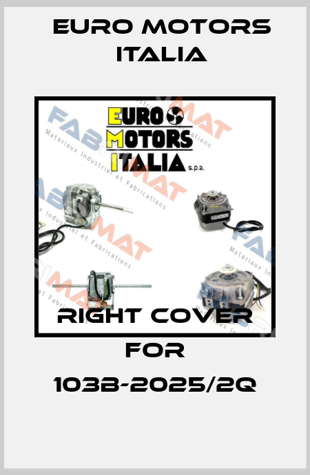 Right Cover for 103B-2025/2Q Euro Motors Italia