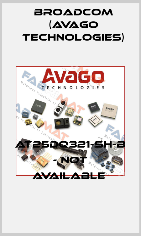 AT25DQ321-SH-B - NOT AVAILABLE  Broadcom (Avago Technologies)