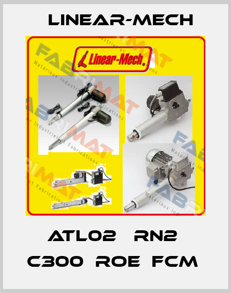 ATL02   RN2  C300  ROE  FCM  Linear-mech