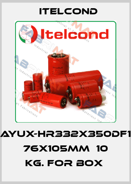 AYUX-HR332X350DF1  76x105mm  10 kg. for box  Itelcond