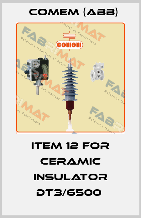 Item 12 for ceramic insulator DT3/6500  Comem (ABB)