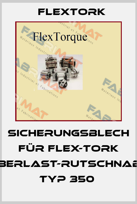 Sicherungsblech für Flex-Tork Überlast-Rutschnabe Typ 350  Flextork
