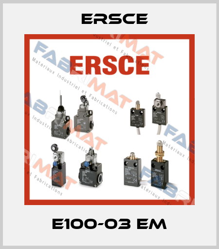 E100-03 EM Ersce