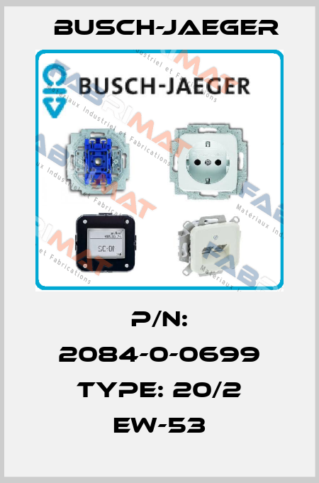 P/N: 2084-0-0699 Type: 20/2 EW-53 Busch-Jaeger