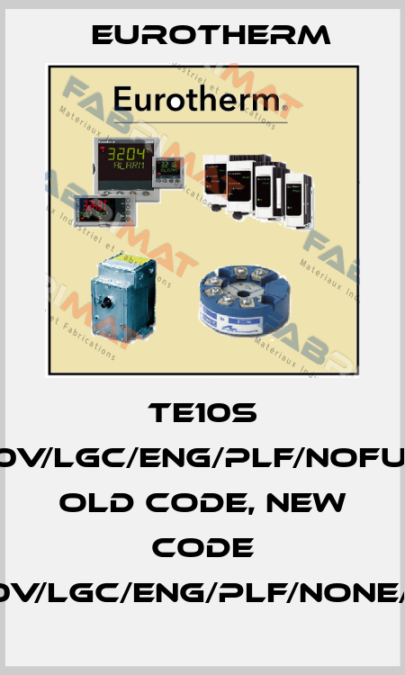 TE10S 40A/500V/LGC/ENG/PLF/NOFUSE/-//00 old code, new code ESWITCH/40A/500V/LGC/ENG/PLF/NONE/XXXXX/XXXXXX/ Eurotherm