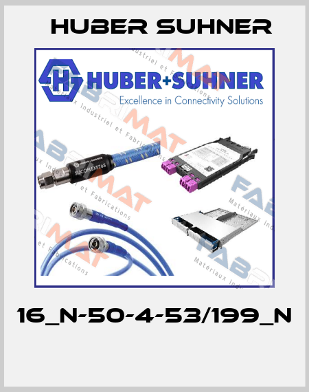 16_N-50-4-53/199_N  Huber Suhner