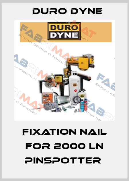 Fixation nail for 2000 LN Pinspotter  Duro Dyne