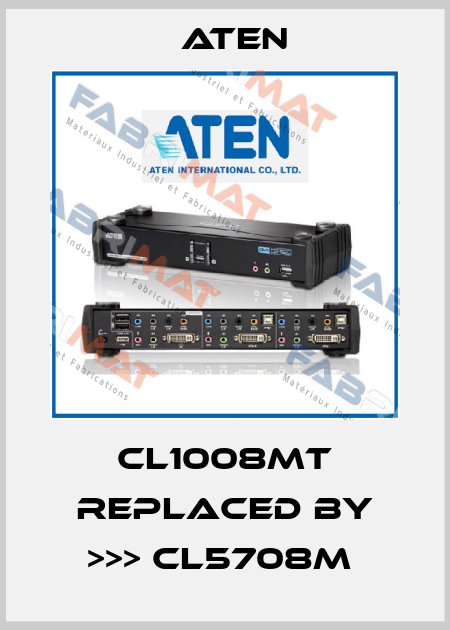 CL1008MT REPLACED BY >>> CL5708M  Aten