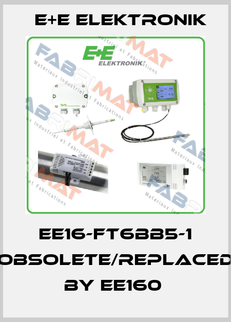 EE16-FT6BB5-1 obsolete/replaced by EE160  E+E Elektronik
