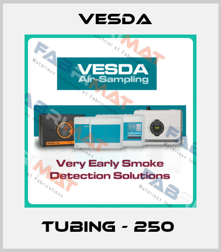 TUBING - 250  Vesda