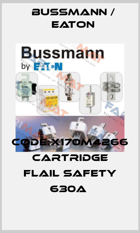 CODE:X170M4266 CARTRIDGE FLAIL SAFETY 630A  BUSSMANN / EATON