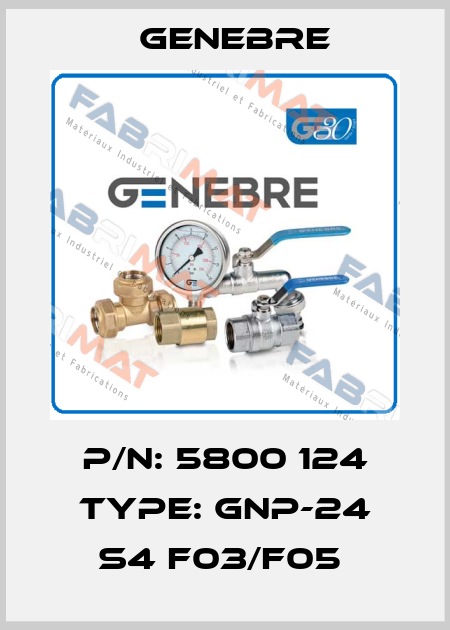 P/N: 5800 124 Type: GNP-24 S4 F03/F05  Genebre