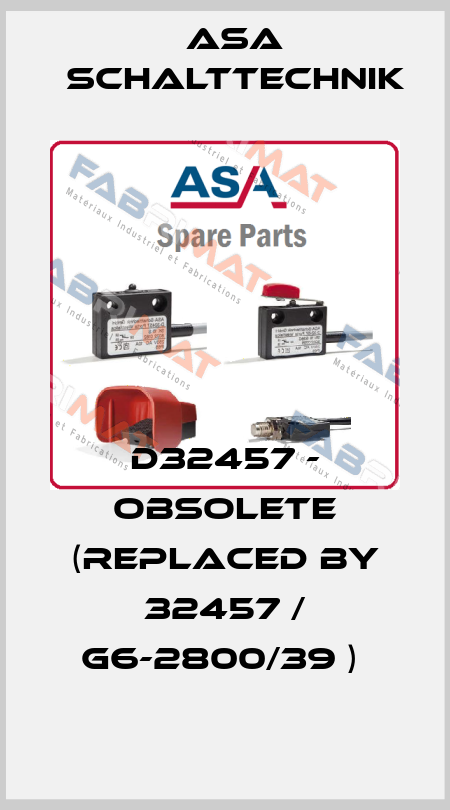 D32457 - OBSOLETE (REPLACED BY 32457 / G6-2800/39 )  ASA Schalttechnik