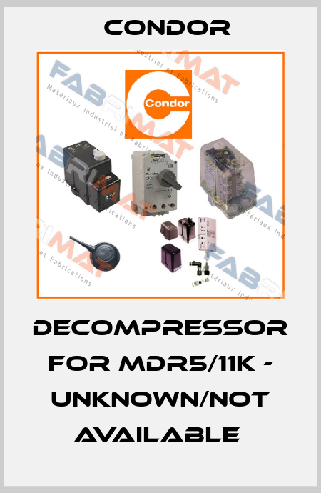 DECOMPRESSOR FOR MDR5/11K - UNKNOWN/NOT AVAILABLE  Condor