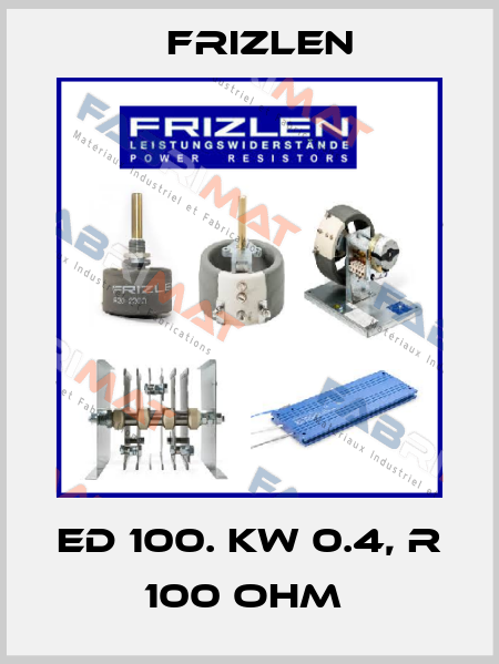 ED 100. KW 0.4, R 100 OHM  Frizlen