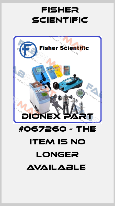 DIONEX PART #067260 - THE ITEM IS NO LONGER AVAILABLE  Fisher Scientific