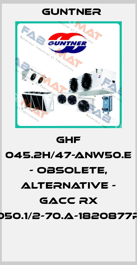GHF 045.2H/47-ANW50.E - obsolete, alternative - GACC RX 050.1/2-70.A-1820877P  Guntner