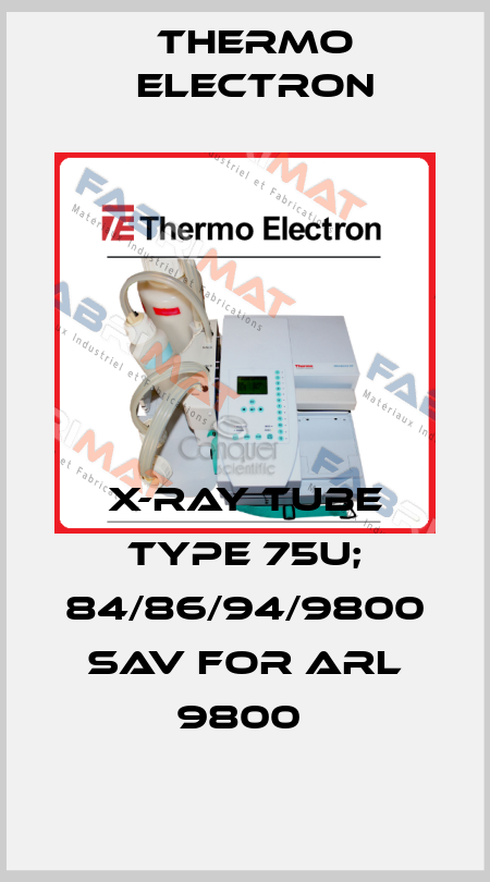 X-Ray Tube Type 75U; 84/86/94/9800 SAV for ARL 9800  Thermo Electron