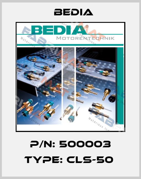P/N: 500003 Type: CLS-50  Bedia