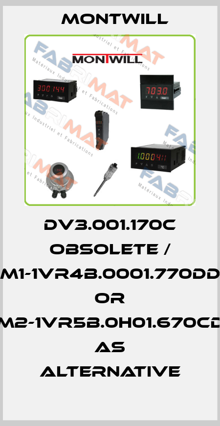 DV3.001.170C obsolete / M1-1VR4B.0001.770DD or M2-1VR5B.0H01.670CD as alternative Montwill