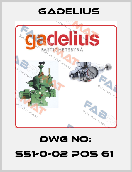 DWG NO: S51-0-02 POS 61  Gadelius