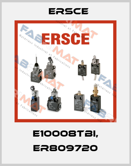 E10008TBI, ER809720 Ersce