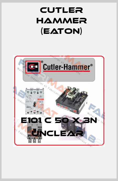 E101 C 50 X 3N UNCLEAR  Cutler Hammer (Eaton)