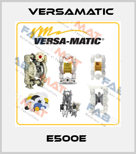 E500E  VersaMatic