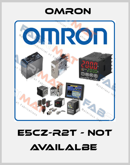 E5CZ-R2T - NOT AVAILALBE  Omron