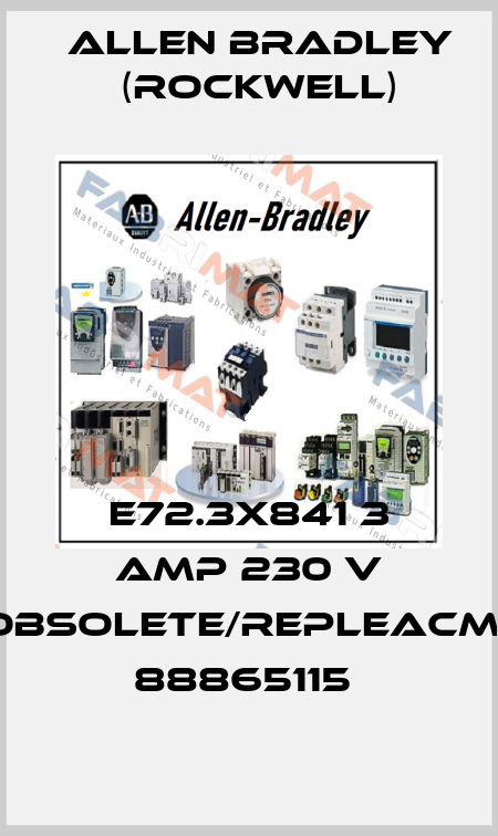 E72.3X841 3 AMP 230 V ACOBSOLETE/REPLEACMENT 88865115  Allen Bradley (Rockwell)