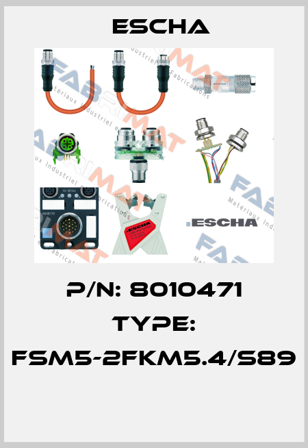 P/N: 8010471 Type: FSM5-2FKM5.4/S89  Escha