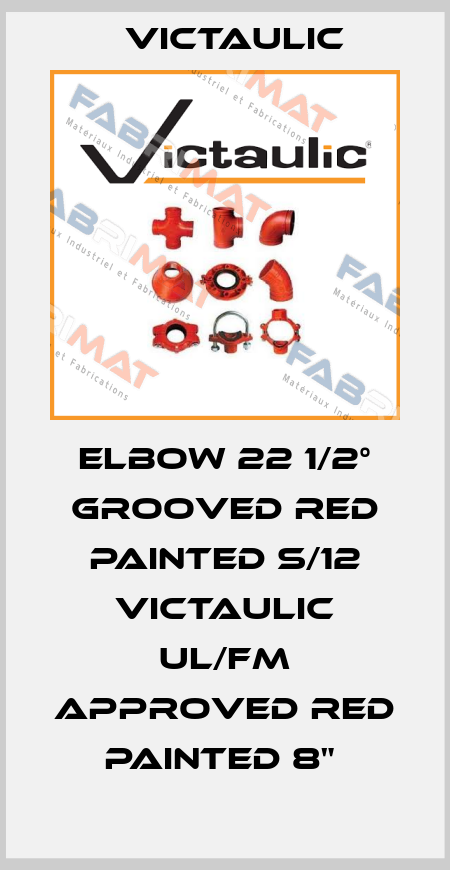 ELBOW 22 1/2° GROOVED RED PAINTED S/12 VICTAULIC UL/FM APPROVED RED PAINTED 8"  Victaulic