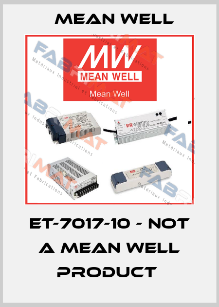 ET-7017-10 - NOT A MEAN WELL PRODUCT  Mean Well