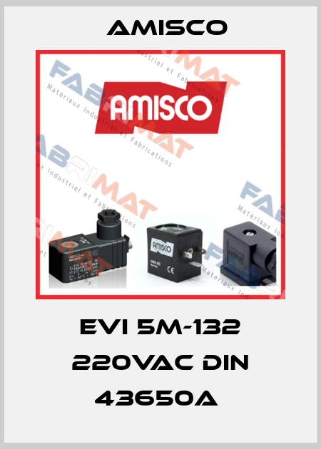 EVI 5M-132 220VAC DIN 43650A  Amisco