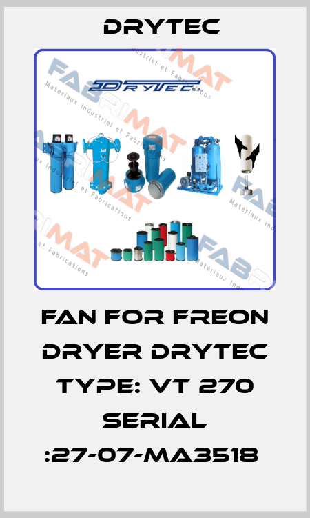FAN FOR FREON DRYER DRYTEC TYPE: VT 270 SERIAL :27-07-MA3518  Drytec