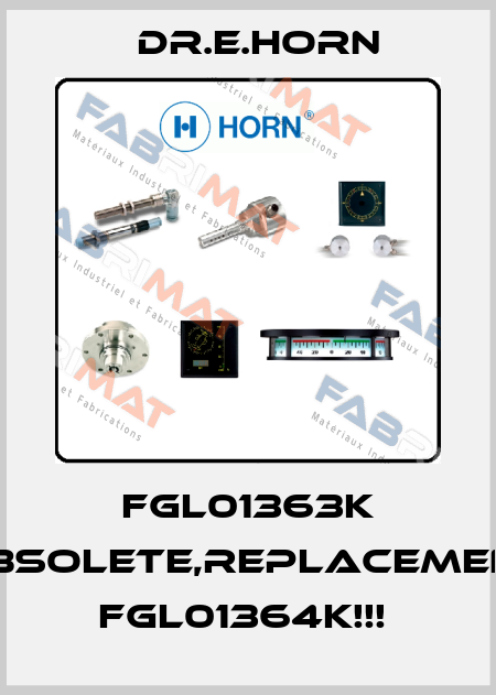 FGL01363K OBSOLETE,REPLACEMENT FGL01364K!!!  Dr.E.Horn