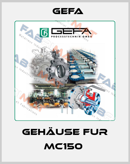 GEHÄUSE FUR MC150  Gefa