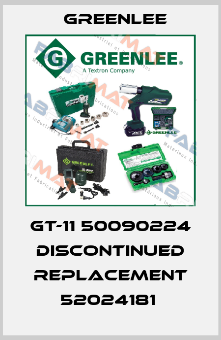 GT-11 50090224 DISCONTINUED REPLACEMENT 52024181  Greenlee