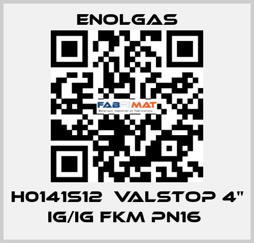 H0141S12  VALSTOP 4" IG/IG FKM PN16  Enolgas