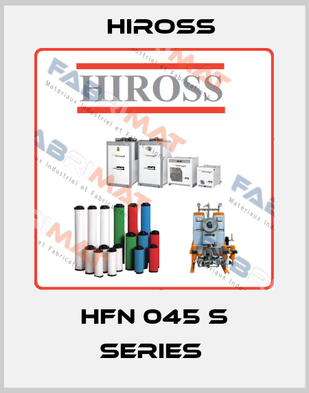 HFN 045 S SERIES  Hiross