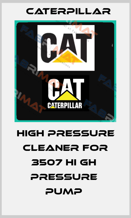 HIGH PRESSURE CLEANER FOR 3507 HI GH  PRESSURE  PUMP  Caterpillar