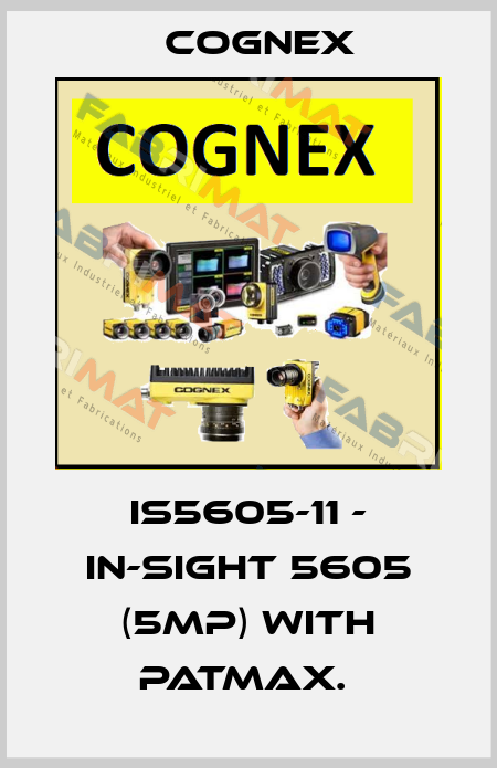 IS5605-11 - IN-SIGHT 5605 (5MP) WITH PATMAX.  Cognex