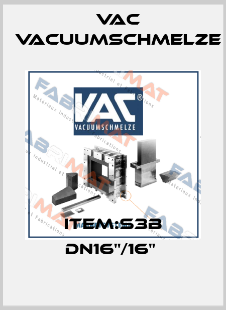ITEM:S3B DN16"/16"  Vac vacuumschmelze