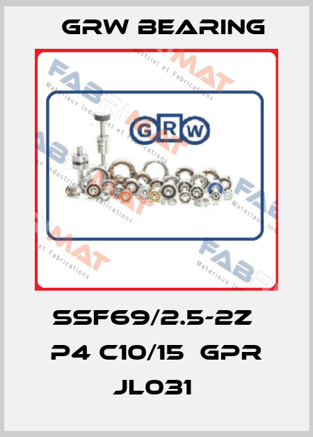 SSF69/2.5-2Z  P4 C10/15  GPR JL031  GRW Bearing