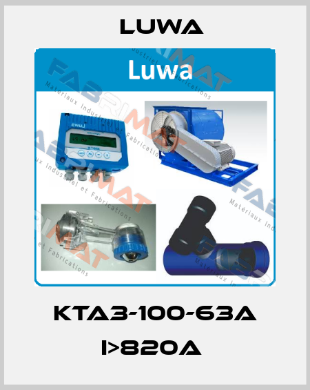 KTA3-100-63A I>820A  Luwa